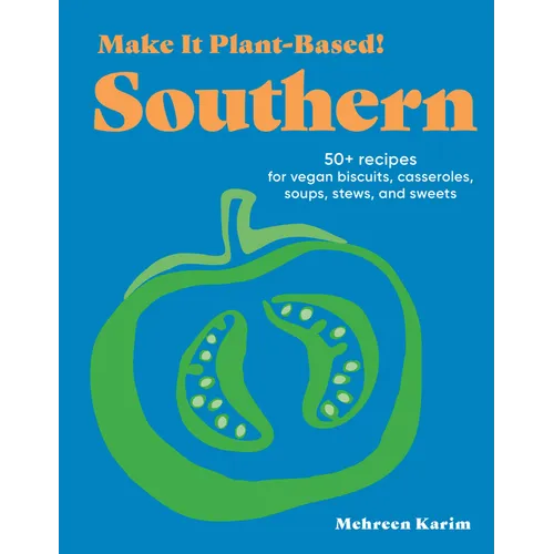 Make It Plant-Based! Southern: 50+ Recipes for Vegan Biscuits, Casseroles, Soups, Stews, and Sweets