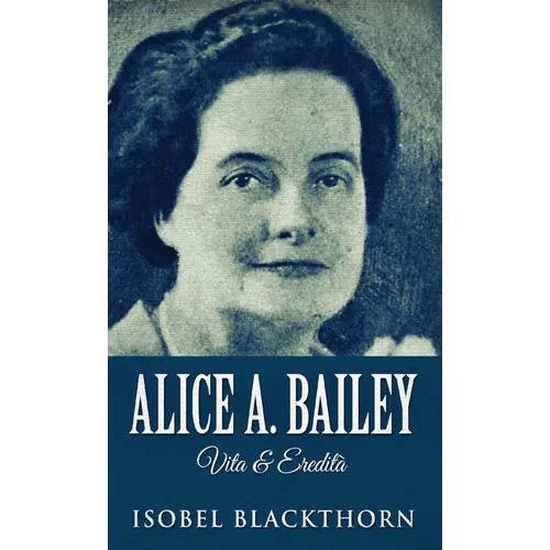 Alice A. Bailey - Life and Legacy