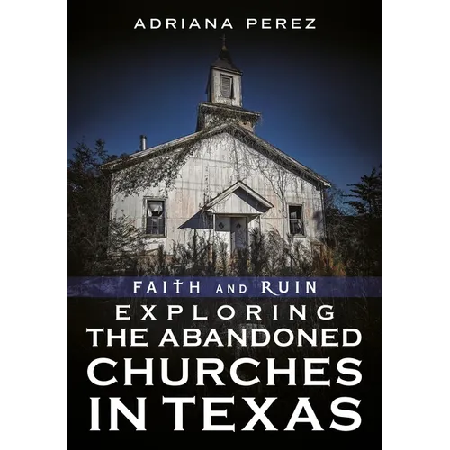 Faith and Ruin: Exploring the Abandoned Churches in Texas