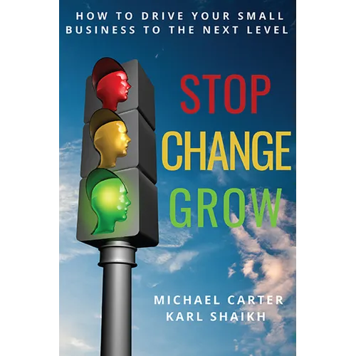 Stop, Change, Grow: How To Drive Your Small Business to the Next Level