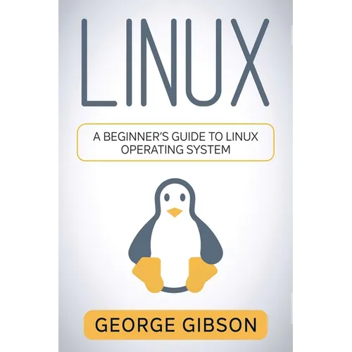 Linux: A Beginner's Guide to Linux Operating System