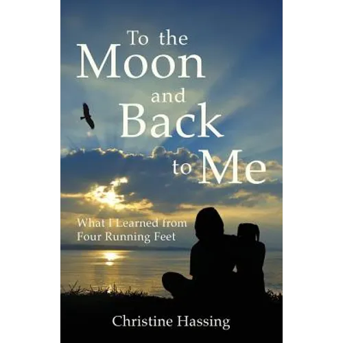 To the Moon and Back...to Me: What I Learned from Four Running Feet