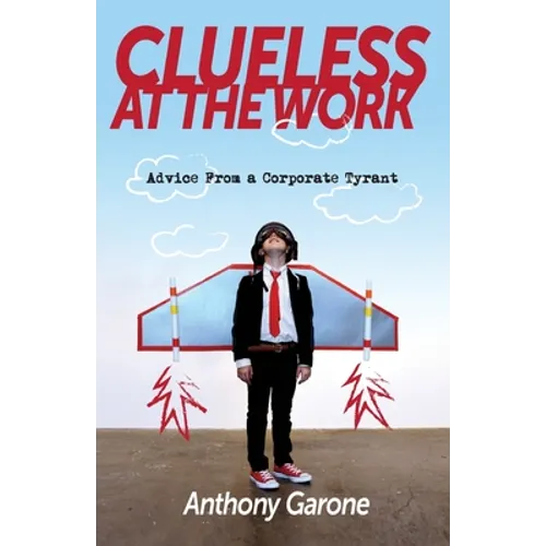 Clueless at The Work: Advice from a Corporate Tyrant
