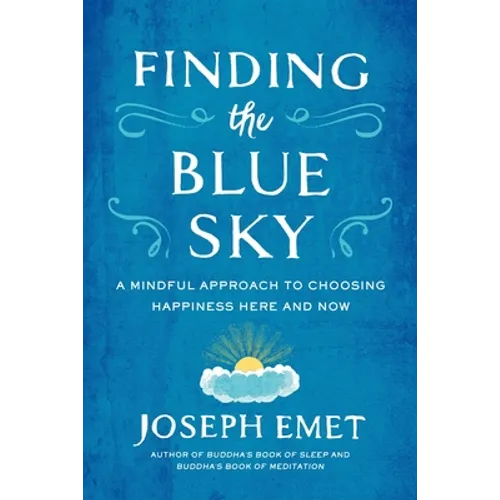 Finding the Blue Sky: A Mindful Approach to Choosing Happiness Here and Now