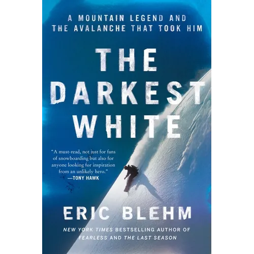 The Darkest White: A Mountain Legend and the Avalanche That Took Him