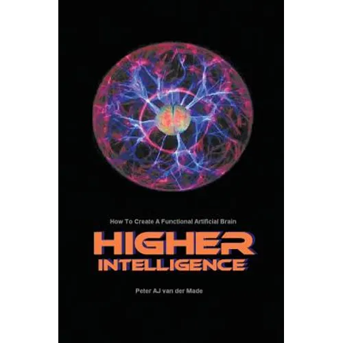 Higher Intelligence: How to Create a Functional Artificial Brain