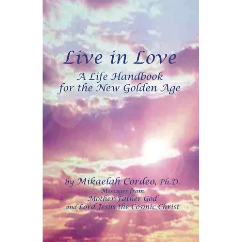 Live in Love: A Life Handbook for the New Golden Age