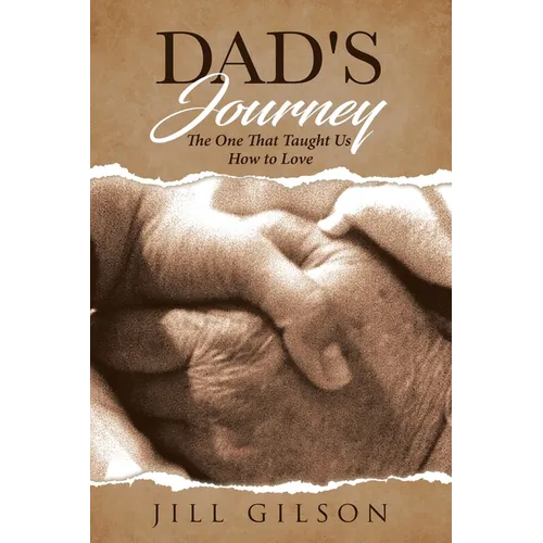 Dad's Journey: The One That Taught Us How to Love