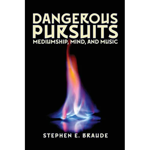 Dangerous Pursuits: Mediumship, Mind, and Music