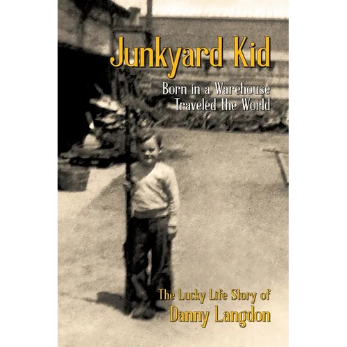 Junkyard Kid: Born in a Warehouse-Traveled the World