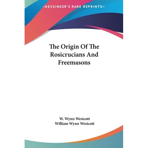 The Origin Of The Rosicrucians And Freemasons