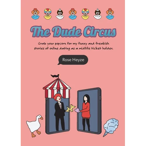 The Dude Circus: Grab your popcorn for my funny and freakish stories of online dating as a midlife ticket holder