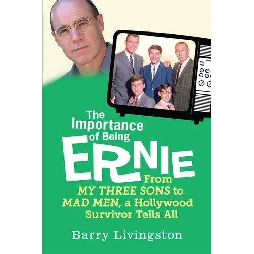 The Importance of Being Ernie: My Three Sons to Mad Men, A Hollywood Survivor