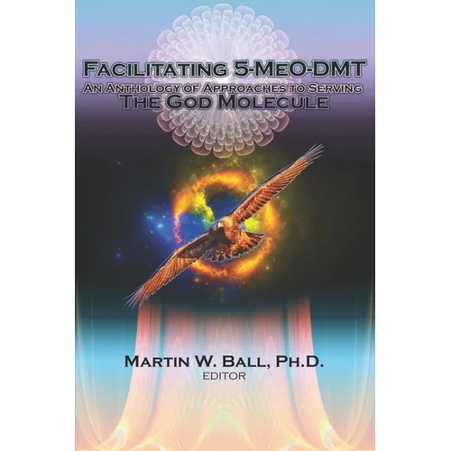 Facilitating 5-MeO-DMT: An Anthology of Approaches to Serving the God Molecule