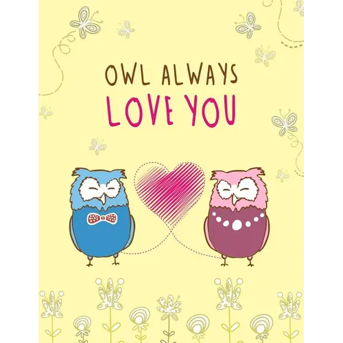 Owl Always Love You: Cute, Floral, Owl Themed Notebook - Gift for Owl Lover Friend - Large 8.5x11 Size with 100 Pages of Wide Ruled Lines