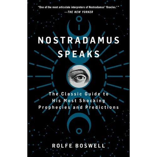 Nostradamus Speaks: The Classic Guide to His Most Shocking Prophecies and Predictions
