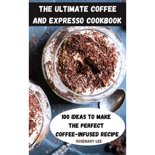 The Ultimate Coffee and Expresso Cookbook