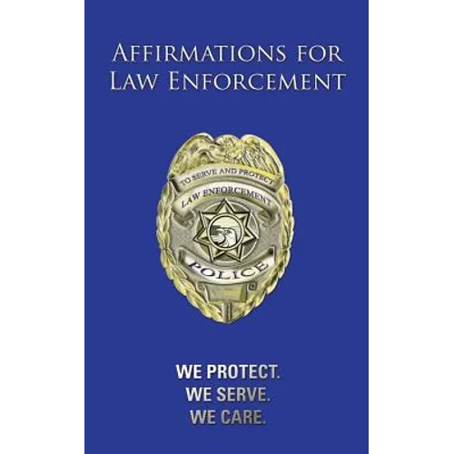Affirmations for Law Enforcement: We Protect. We Serve. We Care.