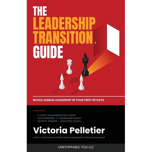The Leadership Transition Guide: Whole Human Leadership in Your First 90 Days