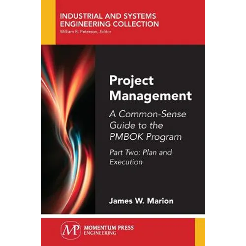 Project Management: A Common-Sense Guide to the PMBOK Program, Part Two-Plan and Execution