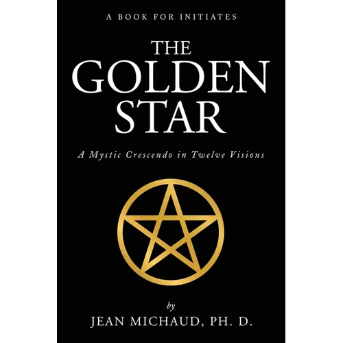 The Golden Star: A Mystic Crescendo in Twelve Visions
