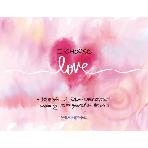 I Choose Love: A Journey of Self-Discovery: Exploring Love for Yourself and the World