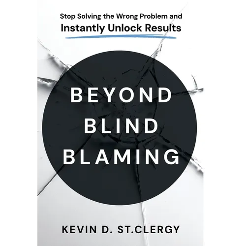 Beyond Blind Blaming: Stop Solving the Wrong Problem and Instantly Unlock Results