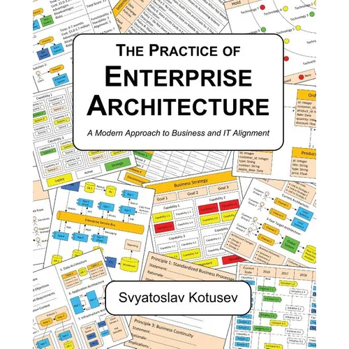 The Practice of Enterprise Architecture: A Modern Approach to Business and IT Alignment