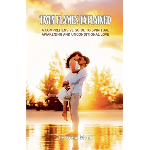 Twin Flames Explained: A Comprehensive Guide to Spiritual Awakening and Unconditional Love