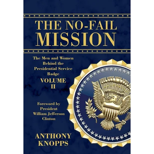 The No-Fail Mission: The Men and Women Behind the Presidential Service Badge Volume II