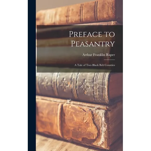 Preface to Peasantry; a Tale of Two Black Belt Counties