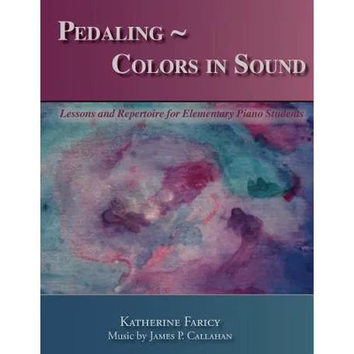 Pedaling Colors in Sound: Lessons and Repertoire for Elementary Piano Students