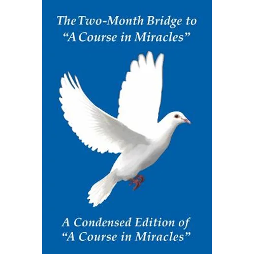 The Two-Month Bridge to "A Course in Miracles": A Condensed Edition of "A Course in Miracles"