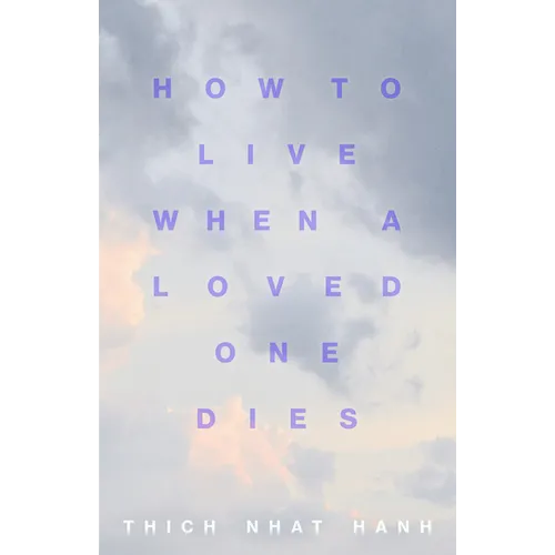 How to Live When a Loved One Dies: Healing Meditations for Grief and Loss