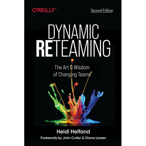 Dynamic Reteaming: The Art and Wisdom of Changing Teams