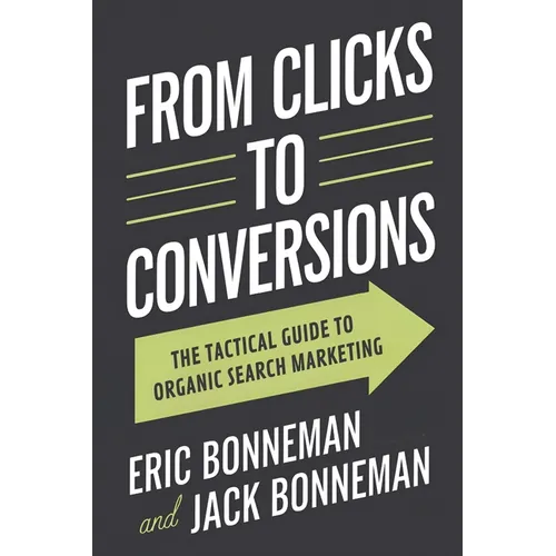 From Clicks to Conversions: The Tactical Guide to Organic Search Marketing