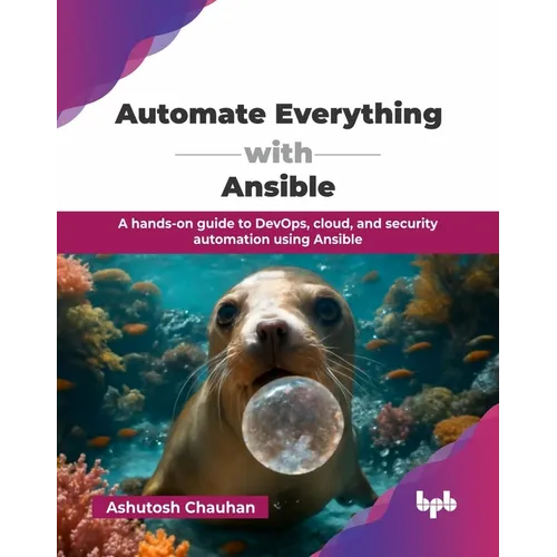 Automate Everything with Ansible: A hands-on guide to DevOps, cloud, and security automation using Ansible (English Edition)