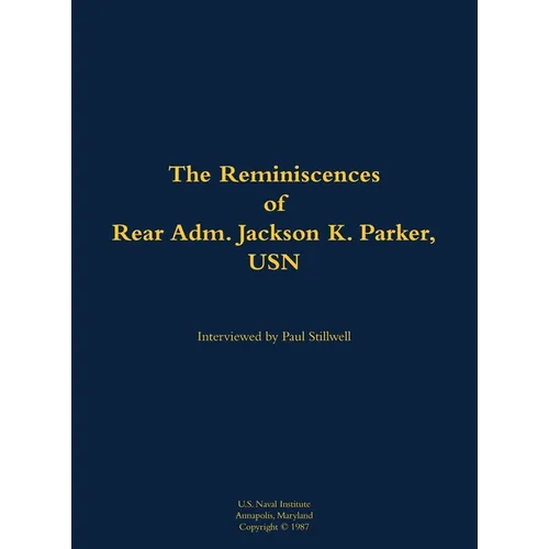 The Reminiscences of Rear Adm. Jackson K. Parker, USN: 1925-1994