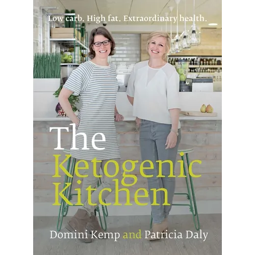 The Ketogenic Kitchen: Low Carb. High Fat. Extraordinary Health.