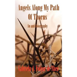 Angels Along My Path of Thorns: An Autobiography - Hardcover
