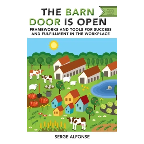 Barn Door is Open: Frameworks and Tools for Success and Fulfillment in the Workplace
