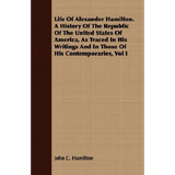 Life Of Alexander Hamilton. A History Of The Republic Of The United States Of America, As Traced In His Writings And In Those Of His Contemporaries, V - Paperback