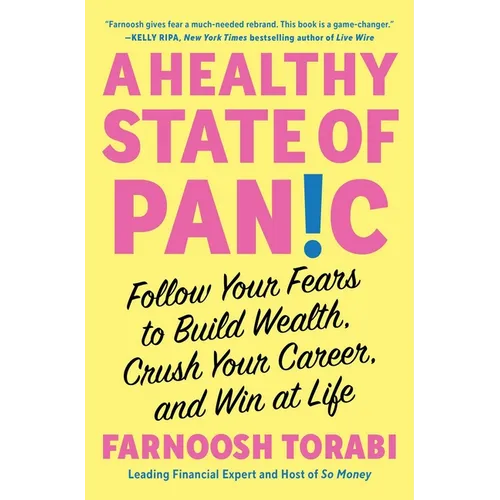 A Healthy State of Panic: Follow Your Fears to Build Wealth, Crush Your Career, and Win at Life