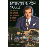 Benjamin Bugsy Siegel: The Gangster, the Flamingo, and the Making of Modern Las Vegas - Hardcover