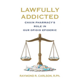 Lawfully Addicted: Chain Pharmacy's Role In Our Opioid Epidemic