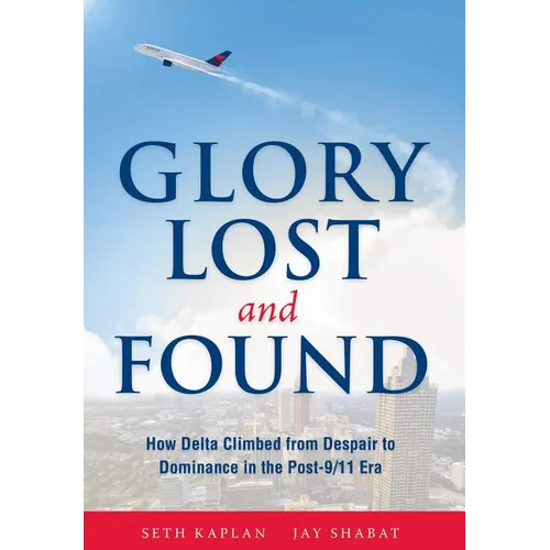 Glory Lost and Found: How Delta Climbed from Despair to Dominance in the Post-9/11 Era