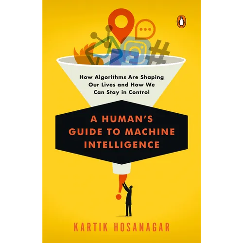A Human's Guide to Machine Intelligence: How Algorithms Are Shaping Our Lives and How We Can Stay in Control