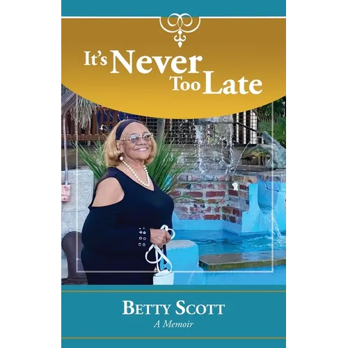 It's Never Too Late: A Memoir