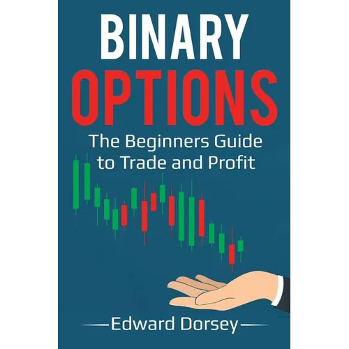 Binary Options: The Beginners Guide to Trade and Profit