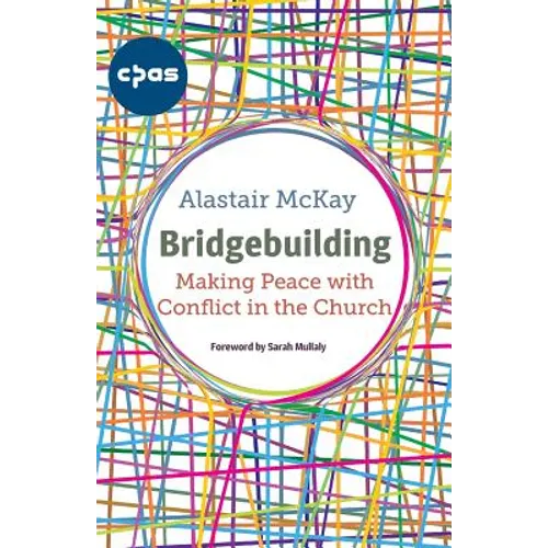 Bridgebuilding: Making Peace with Conflict in the Church